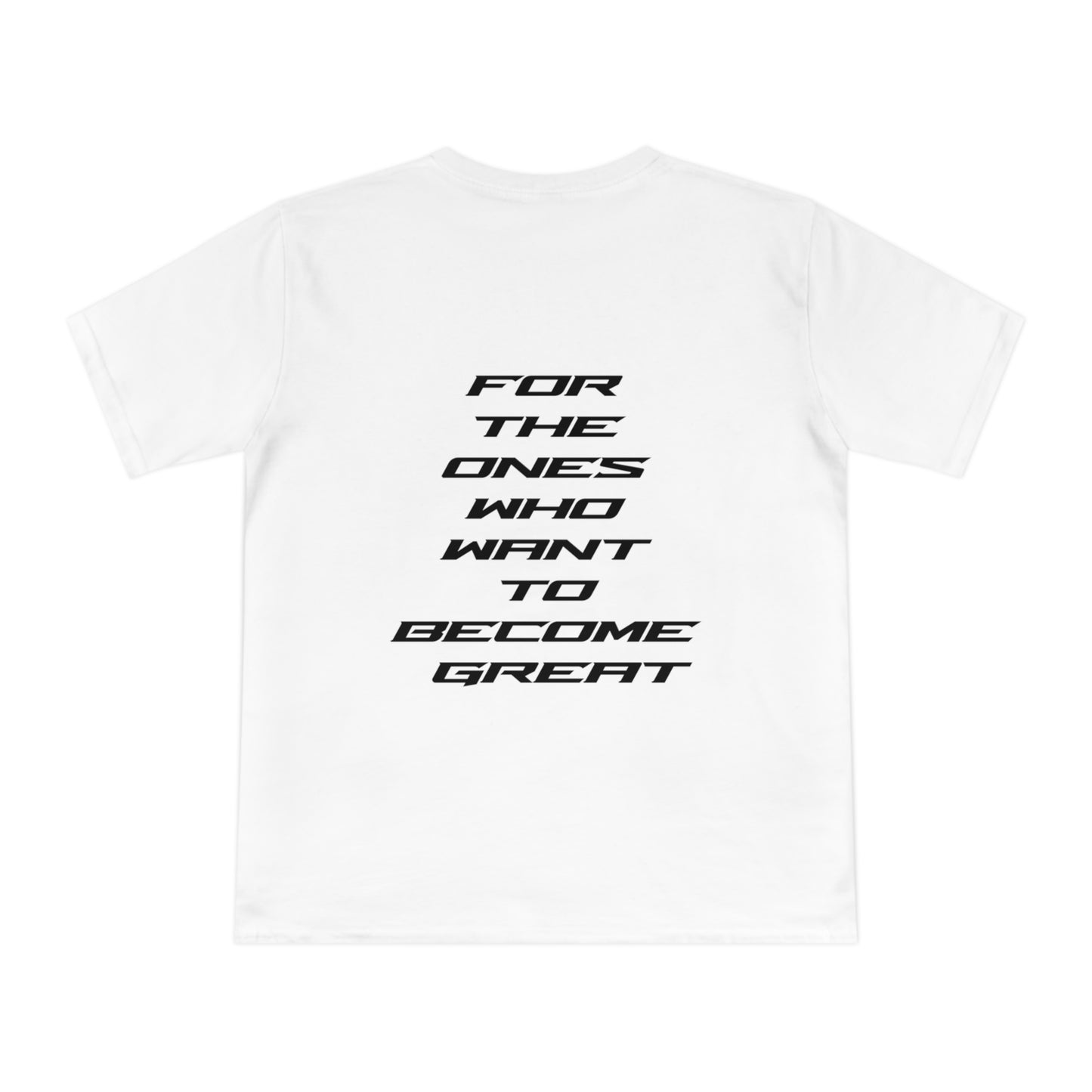 FOR THE ONES WHO WANT TO BECOME GREAT T-SHIRT