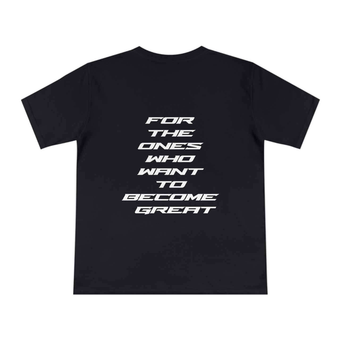 FOR THE ONES WHO WANT TO BECOME GREAT T-SHIRT